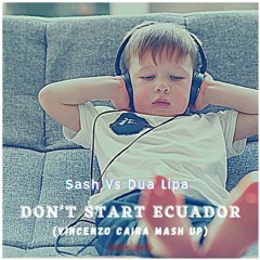 Sash Vs Dua Lipa - Don't Start Ecuador (Vincenzo Caira Mash Up)