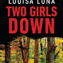 GET EPUB 📨 Two Girls Down: A Novel (An Alice Vega Novel Book 1) by  Louisa Luna [EBO