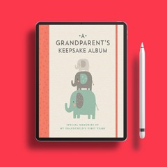 A Grandparent's Keepsake Album: Special Memories of My Grandchild’s First Years. Without Cost [PDF]