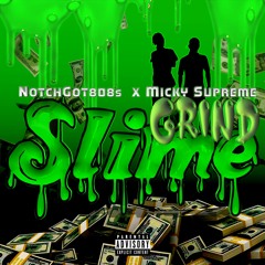 Slime Grind ft Micky Supreme(prod.NotchGot808s)