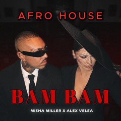 Misha Miller x Alex Velea - Bam Bam (Maddecks Afro House Remix)
