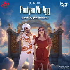 Paniyan Nu Aag (Remix) - Sukhi Dosanjh - Dhammi Gill