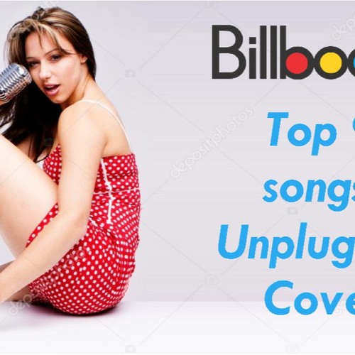 Stream Top 9 songs of Billboard Unplugged Female Cover Mashup Made