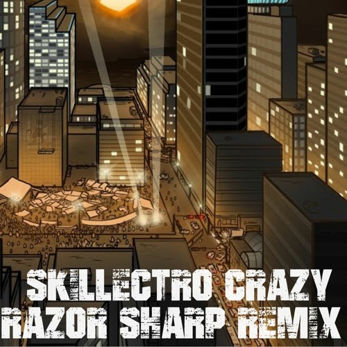 Skillectro - Crazy (Razor Sharp Remix)