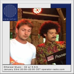 Ethereal Music - 04 w/ E.S.S. on Operator Radio 23-01-2020