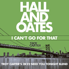 I Can't Go For That (Troy Carter's 2K22 Need You Tonight Blend Original Mix)