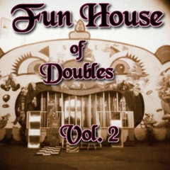 Fun House of Doubles Vol. 2