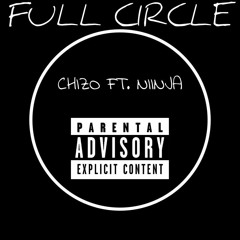 Chizo - Full Circle Ft. Niinja (Prod. by Tone Adix) (Eng. by Niinja)
