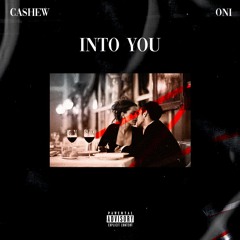 CASHEW & ONI - Into You