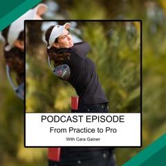 Podcast: From Practice to Pro | Cara Gainer Exclusive Interview