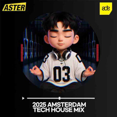 ASTER - 2025 TECH HOUSE MIXSET(Amsterdam Live Mix)