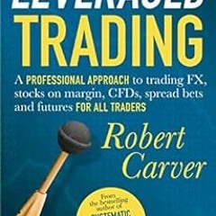 [Get] [PDF EBOOK EPUB KINDLE] Leveraged Trading: A professional approach to trading F
