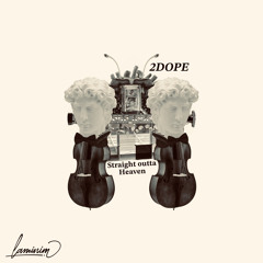 2Dope - Straight outta Heaven