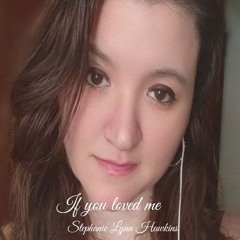 💎Stephanie 💎Lynn Hawkins💎 - if you loved me  Produced by Stephanie Lynn Hawkins lyrics by Stephan