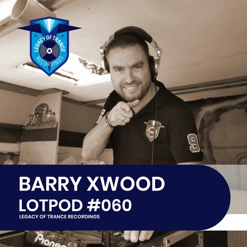 Podcast: Barry Xwood - LOTPOD060 (Legacy Of Trance Recordings)
