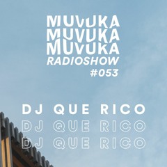 MUVUKA RADIOSHOW #053 - DJ QUE RICO