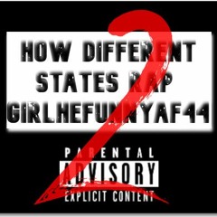 girlhefunnyaf44 - How Different States Rap 2