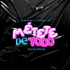 METETE DE TODO - DAM DAM X LA CLIKA MX (GUARATECH 2025)DESCARGA GRATIS