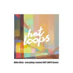 Billie Eilish - everything i wanted (HOT LOOPS Remix)