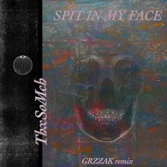 ThnxSoMch - SPIT IN MY FACE (GRZZAK remix)