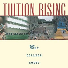 [View] EPUB KINDLE PDF EBOOK Tuition Rising: Why College Costs So Much, With a New Preface by  Ronal