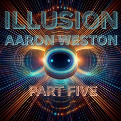 Illusion - Part Five
