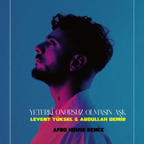 Levent Yüksel - Yeterki Onursuz Olmasın Aşk ( Abdullah Demir Remix ) Free Download