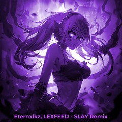 Eternxlkz, LEXFEED - SLAY Remix