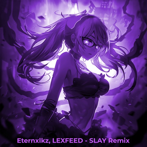 Eternxlkz, LEXFEED - SLAY Remix