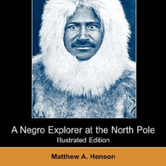 GET EBOOK 💕 A Negro Explorer at the North Pole (Illustrated Edition) (Dodo Press) by