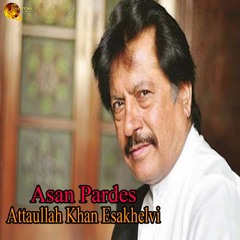 Asan Pardes - Attaullah Khan Esakhelvi