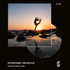 Sistersweet, Orchid Kid - Dance Swallow (Rockka & KAZKO Remix) [SkyTop]