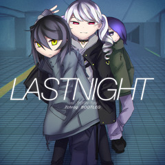 lastnight(stei × TYOSiN × Tohji) [7chrog BOOTLEG]