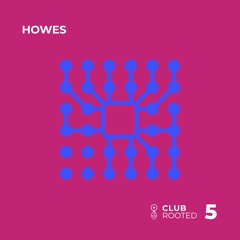 Club Rooted #5 / Howes