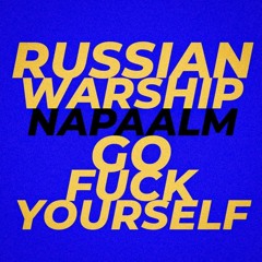 RUSSIAN WARSHIP GO FUCK YOURSELF