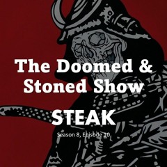 The Doomed and Stoned Show - STEAK (S8E10)
