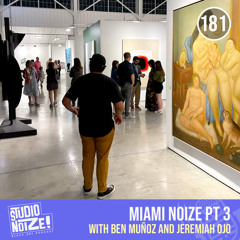 Miami Noize pt3 w/ printmaker Ben Muñoz and art consultant Jeremiah Ojo