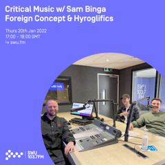 Critical Music w/ Sam Binga, Foreign Concept & Hyroglifics 20TH JAN 2022