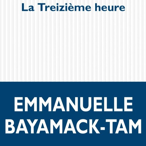 Stream Masque et la plume La Treizième heure Emmanuelle Bayamack-Tam France  Inter by editions POL | Listen online for free on SoundCloud