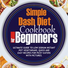 (❤PDF❤) (⚡READ⚡) Simple Dash Diet Cookbook for Beginners: Ultimate Guide to Low