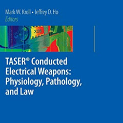 [Read] KINDLE 📃 TASER® Conducted Electrical Weapons: Physiology, Pathology, and Law