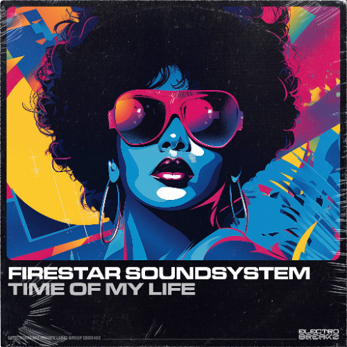 Firestar Soundsystem - Time Of My Life [OUT NOW ON ELECTROBREAKZ]