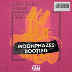 Dirty South - Higher (Moonphazes Bootleg)