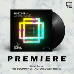 PREMIERE: Samet Zorlu - The Beginnings (AUTOFLOWER Remix) [RITUAL]