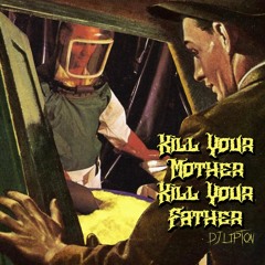 Kill Your Mother Kill Your Father