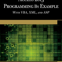 READ KINDLE 🗃️ Microsoft Access 2013 Programming by Example with VBA, XML, and ASP b