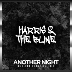 HARRIS & THE BLINE - ANOTHER NIGHT [COSELEY CLAMPITS EDIT]
