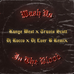 Kanye West & Travis Scott - Wash Us In The Blood (DJ ROCCO & DJ EVER B Remix)
