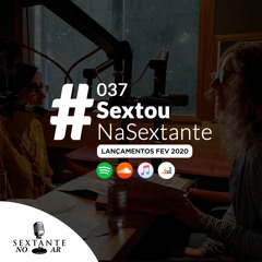 037 | #SextouNaSextante - Lançamentos de fevereiro (2020)