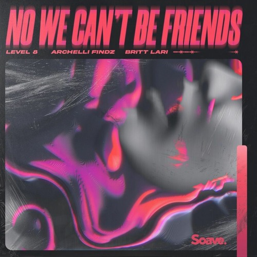 Level 8, Archelli Findz & Britt Lari - No, We Can't Be Friends